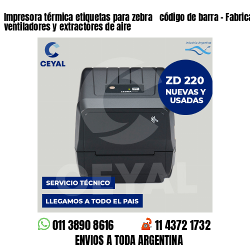 Impresora térmica etiquetas para zebra  código de barra – Fabricación de ventiladores y extractores de aire